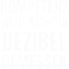 Kompetenz wird nicht in Dezibel gemessen