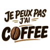 Je peux pas j’ai Coffee