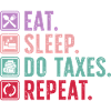 EAT. SLEEP. DO TAXES. REPEAT.