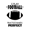 I_Play_Football_Practice_Makes_Perfect