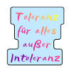 Toleranz für alles außer Intoleranz
