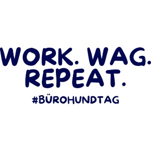 Work. Wag. Repeat.