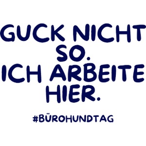 Guck nicht so. Ich arbeite hier.