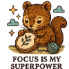 Focus Is My Superpower – Squirrel