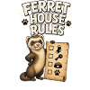 FERRET HOUSE RULES Checklist