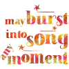 May burst into song any moment