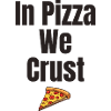 In Pizza We Crust
