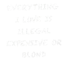 Everything I Love Is Illegal