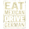 Eat Mexican Drive German