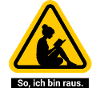 So, ich bin raus. Lesen Warnschild