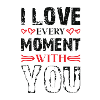 Love every moment with you