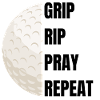 Grip Rip Pray Repeat – Golf Slogan
