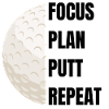 Focus Plan Putt Repeat – Golfslogan