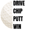 Drive Chip Putt Win - Golf Slogan