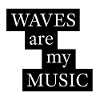 Waves Are My Music Sea Saying