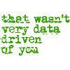 That Wasn't Very Date-Driven