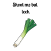 Pun: Shoot Me But Leek