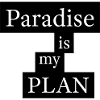 Paradise is my plan