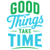 Good Things Take Time Quote