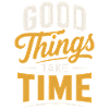 Good Things Take Time Quote