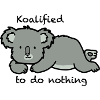 Cute Koala - Koalified to do nothing