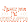 J'peux pas j'ai cuilllette