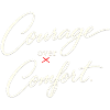 Courage before Comfort