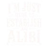 I'm here to create an alibi