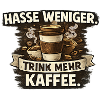 Hasse weniger. Trink mehr Kaffee