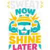 Sweat Now Shine Later Fitness