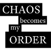 Le chaos devient mon ordre