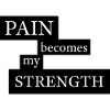 Pain Becomes My Strength