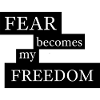 Fear Becomes My Freedom
