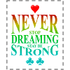 Never Stop Dreaming Stay Strong