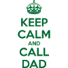 Keep Calm and Call Dad
