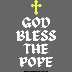 GOD BLESS THE POPE