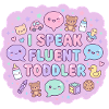 I Speak Fluent Toddler
