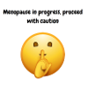 Menopause In Progress: Caution