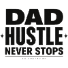 DAD HUSTLE NEVER STOPS