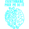 Overthinking Made Me Do It