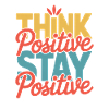 Think Positive Stay Positive