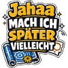 Jaha, Mach Ich Später