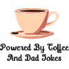 Powered By Coffee And Dad Jokes