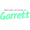 physically attracted to Garrett