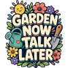 GARDEN NOW TALK LATER Nickerchen
