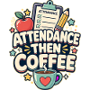 ATTENDANCE THEN COFFEE Nickerchen