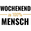 Wochenendmensch zu 100%