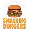 I'd rather smash burgers.