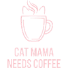 Katzenmama Kaffe - Cat Mama Needs Coffee