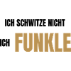 Ich schwitze nicht ich funkle